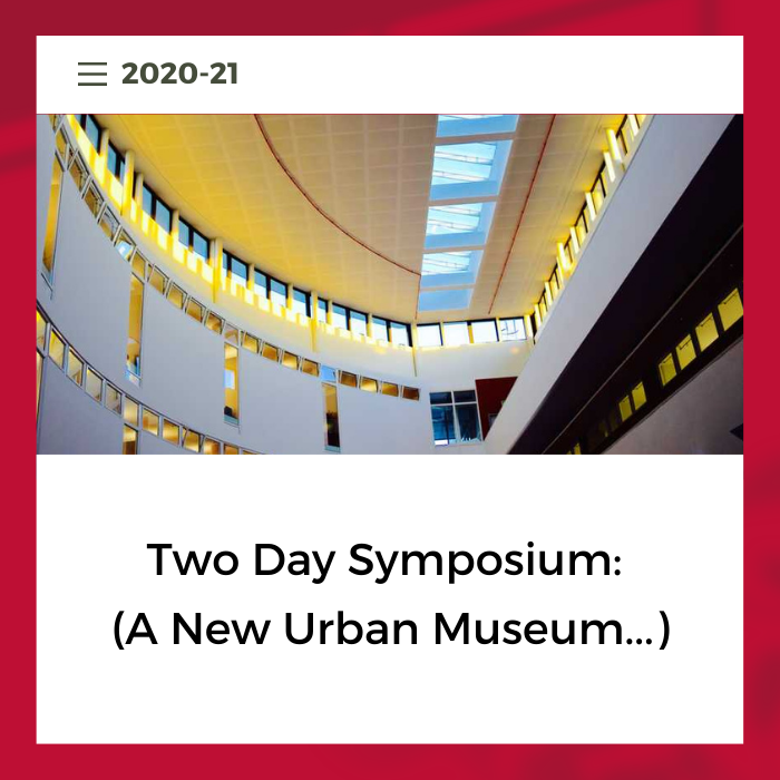 -2020-21 - Two Day Symposium A New Urban Museum---