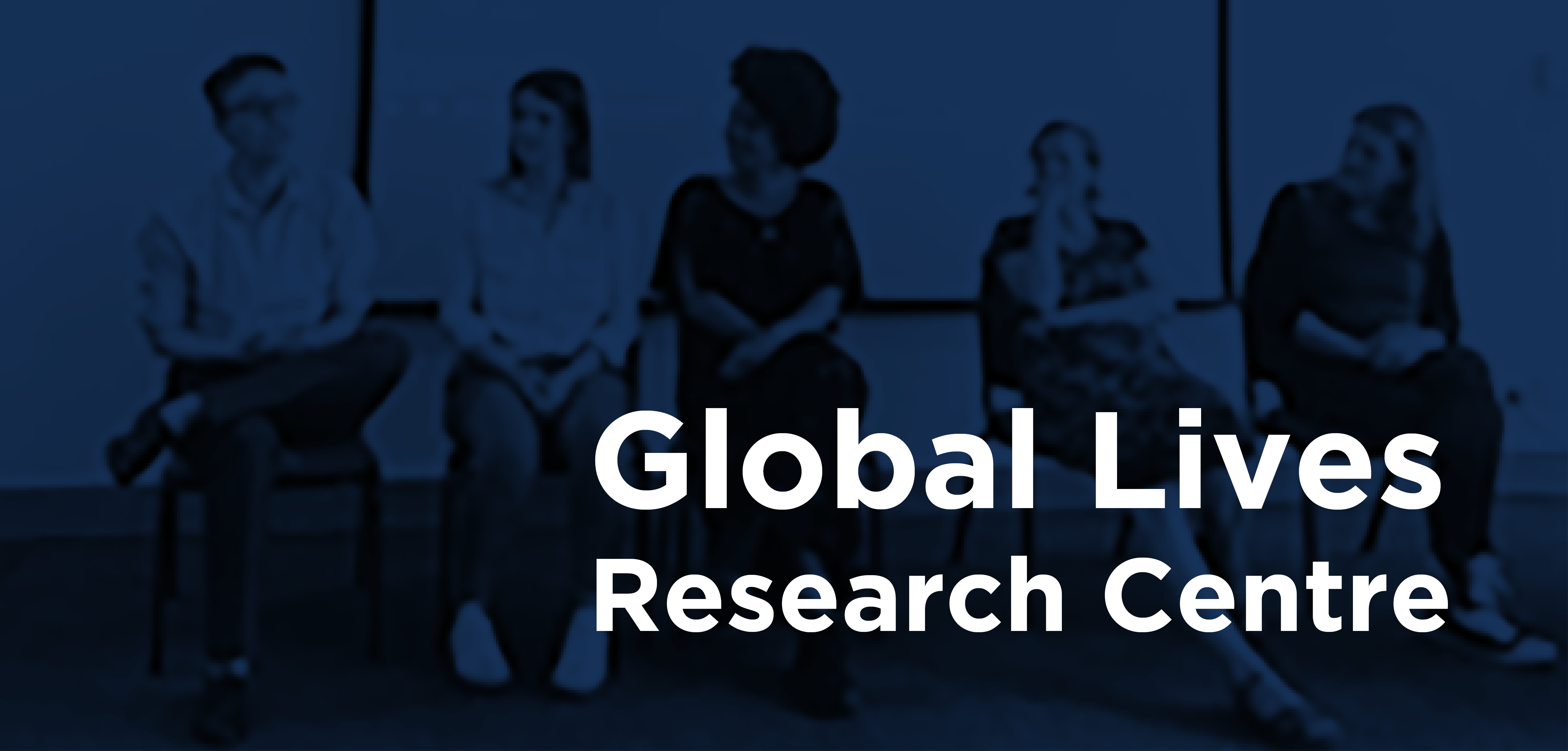 A banner with an image of four women of diverse backgrounds taking part in a discussion panel and the text: Global lives research centre