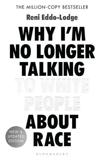 Why I'm No Longer Talking to White People about Race by Reni Eddo-Lodge