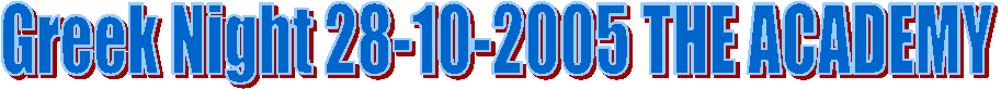 Greek Night 28-10-2005 THE ACADEMY
